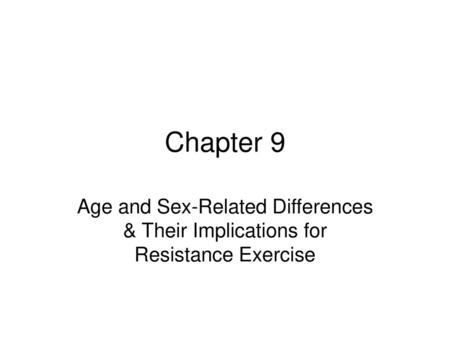 Chapter 9 Age and Sex-Related Differences & Their Implications for Resistance Exercise.