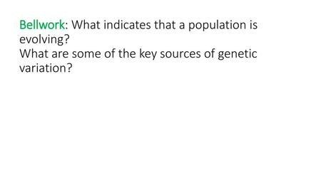 Bellwork: What indicates that a population is evolving