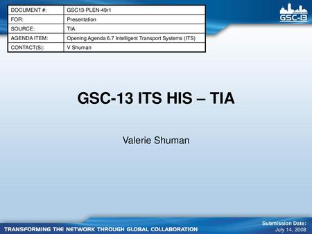 GSC-13 ITS HIS – TIA Valerie Shuman DOCUMENT #: GSC13-PLEN-49r1 FOR: