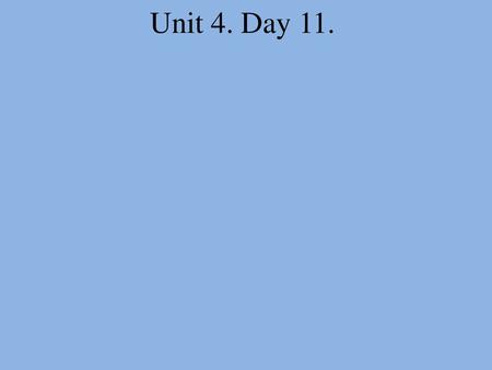 Unit 4. Day 11..