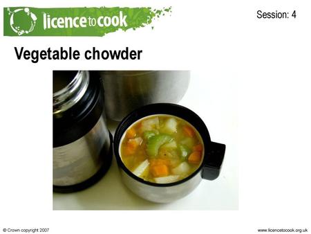 Session: 4 Vegetable chowder © Crown copyright 2007.