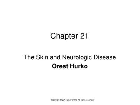 Chapter 21 The Skin and Neurologic Disease Orest Hurko