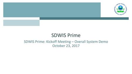 SDWIS Prime: Kickoff Meeting – Overall System Demo October 23, 2017