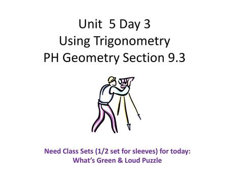 Unit 5 Day 3 Using Trigonometry PH Geometry Section 9.3