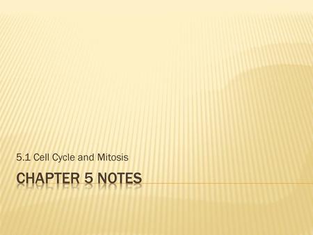 5.1 Cell Cycle and Mitosis Chapter 5 notes.