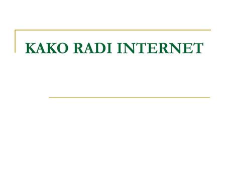 KAKO RADI INTERNET.