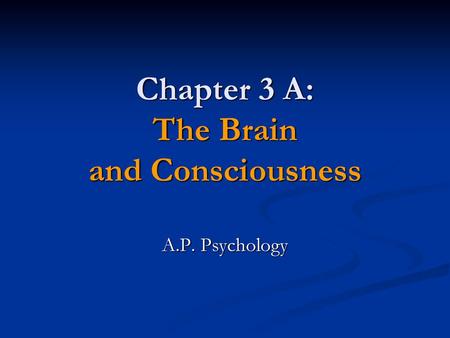 Chapter 3 A: The Brain and Consciousness