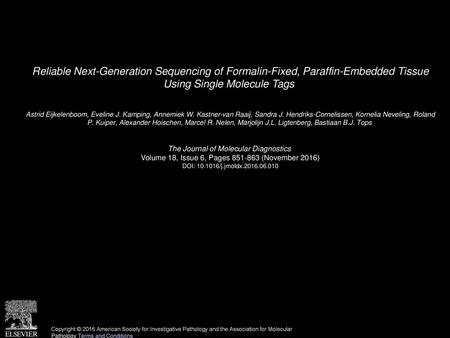 Reliable Next-Generation Sequencing of Formalin-Fixed, Paraffin-Embedded Tissue Using Single Molecule Tags  Astrid Eijkelenboom, Eveline J. Kamping, Annemiek.