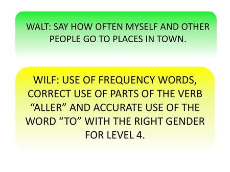WALT: SAY HOW OFTEN MYSELF AND OTHER PEOPLE GO TO PLACES IN TOWN.