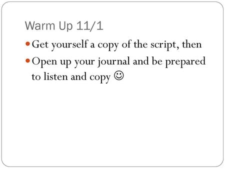 Warm Up 11/1 Get yourself a copy of the script, then