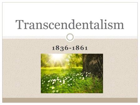 Transcendentalism 1836-1861.