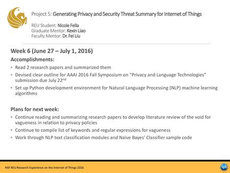 Project 5: Generating Privacy and Security Threat Summary for Internet of Things REU Student: Nicole Fella Graduate Mentor: Kexin Liao Faculty Mentor: