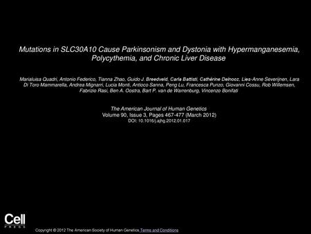 Mutations in SLC30A10 Cause Parkinsonism and Dystonia with Hypermanganesemia, Polycythemia, and Chronic Liver Disease  Marialuisa Quadri, Antonio Federico,