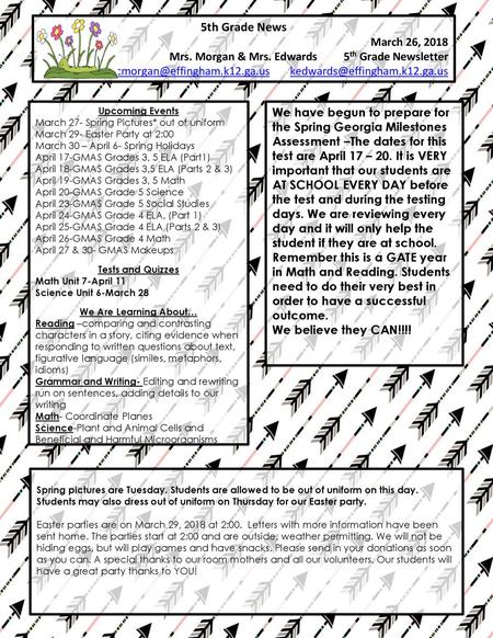 5th Grade News March 26, 2018 Mrs. Morgan & Mrs. Edwards	5th Grade Newsletter cmorgan@effingham.k12.ga.us 	kedwards@effingham.k12.ga.us Upcoming Events.