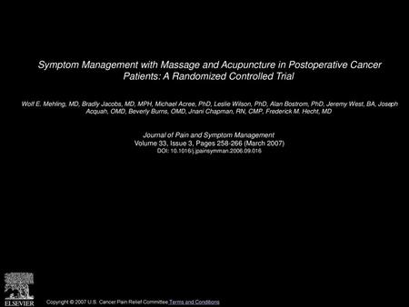 Symptom Management with Massage and Acupuncture in Postoperative Cancer Patients: A Randomized Controlled Trial  Wolf E. Mehling, MD, Bradly Jacobs, MD,