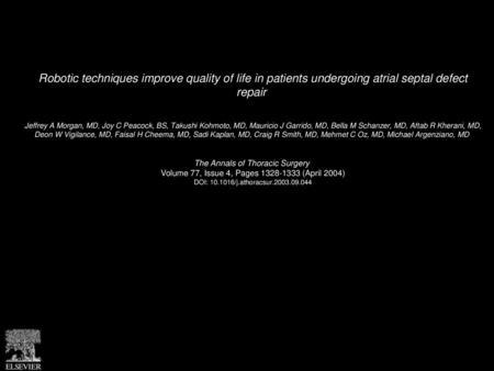 Robotic techniques improve quality of life in patients undergoing atrial septal defect repair  Jeffrey A Morgan, MD, Joy C Peacock, BS, Takushi Kohmoto,