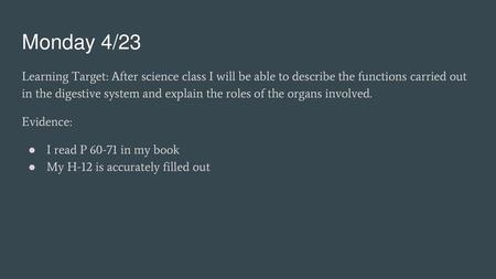 Monday 4/23 Learning Target: After science class I will be able to describe the functions carried out in the digestive system and explain the roles of.