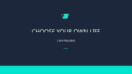 CHOOSE YOUR OWN LIFE I AM PXIAOBAI 私人订制请加QQ：407149051 或微信:18672765781.