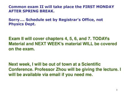 Common exam II will take place the FIRST MONDAY AFTER SPRING BREAK