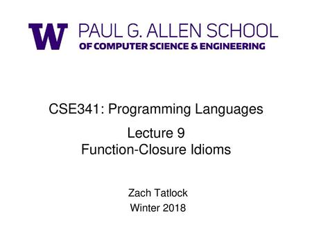 CSE341: Programming Languages Lecture 9 Function-Closure Idioms