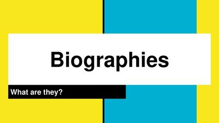 Biographies What are they?.