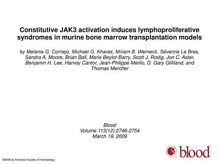 Constitutive JAK3 activation induces lymphoproliferative syndromes in murine bone marrow transplantation models by Melanie G. Cornejo, Michael G. Kharas,