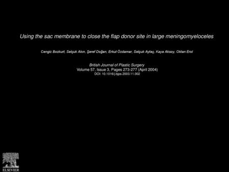 Using the sac membrane to close the flap donor site in large meningomyeloceles  Cengiz Bozkurt, Selçuk Akın, Şeref Doğan, Erkut Özdamar, Selçuk Aytaç,