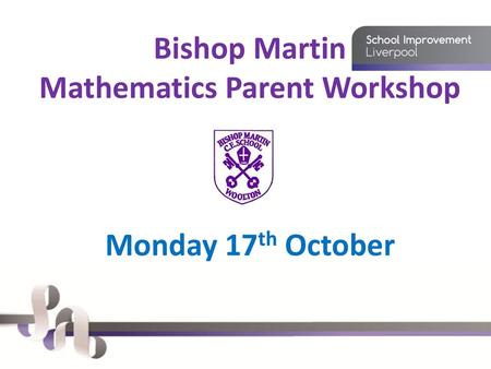 Bishop Martin Mathematics Parent Workshop Monday 17th October