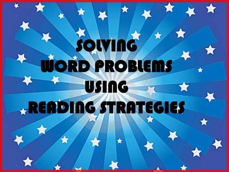 SOLVING WORD PROBLEMS USING READING STRATEGIES.