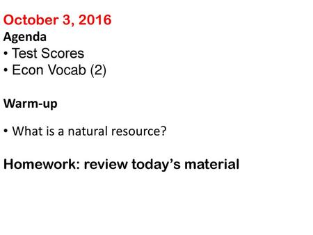 October 3, 2016 Agenda • Test Scores • Econ Vocab (2) Warm-up