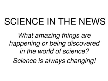 Science is always changing!