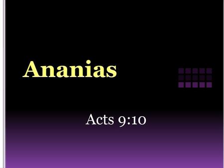 Ananias Acts 9:10.