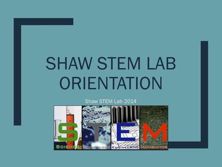 Shaw STEM Lab Orientation