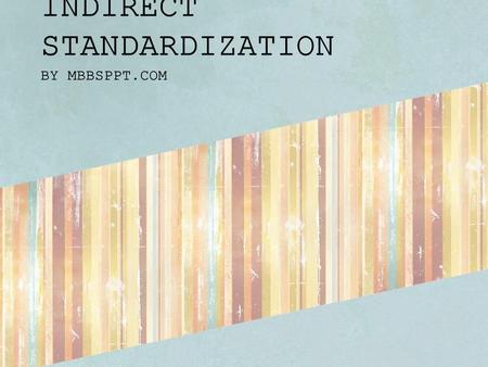 INDIRECT STANDARDIZATION BY MBBSPPT.COM