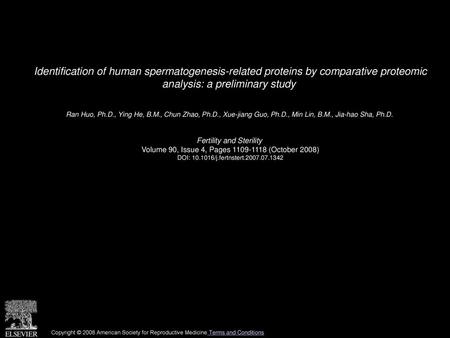 Identification of human spermatogenesis-related proteins by comparative proteomic analysis: a preliminary study  Ran Huo, Ph.D., Ying He, B.M., Chun Zhao,