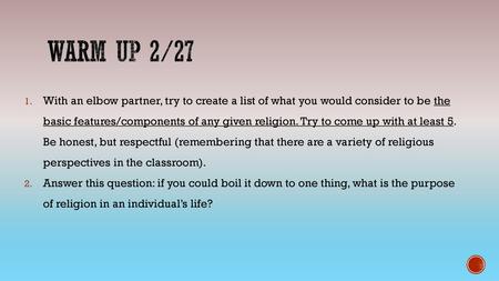 Warm Up 2/27 With an elbow partner, try to create a list of what you would consider to be the basic features/components of any given religion. Try to come.