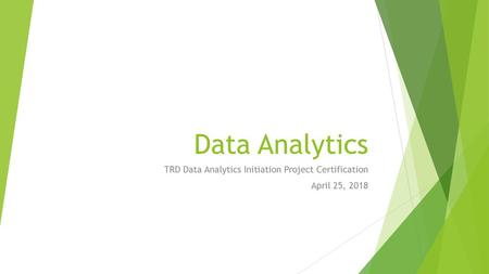 TRD Data Analytics Initiation Project Certification April 25, 2018