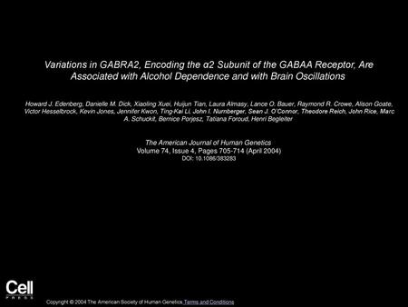 Variations in GABRA2, Encoding the α2 Subunit of the GABAA Receptor, Are Associated with Alcohol Dependence and with Brain Oscillations  Howard J. Edenberg,