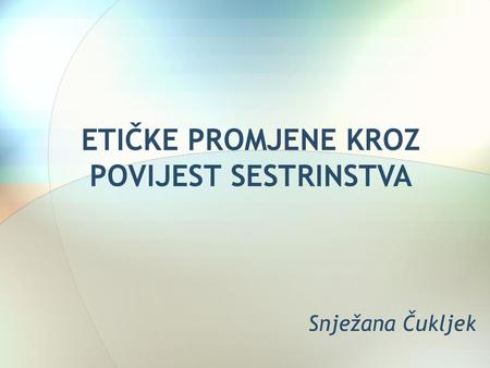 ETIČKE PROMJENE KROZ POVIJEST SESTRINSTVA