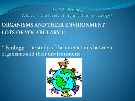 UNIT 8: Ecology What are the levels of organization in ecology?