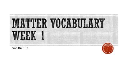 Matter Vocabulary Week 1