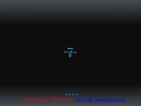 7 S I e b e n 更多精美ppt下载请点击：ppt宝藏_www.pptbz.com.