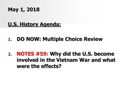 May 1, 2018 U.S. History Agenda: DO NOW: Multiple Choice Review