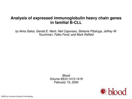 Analysis of expressed immunoglobulin heavy chain genes in familial B-CLL by Akira Sakai, Gerald E. Marti, Neil Caporaso, Stefania Pittaluga, Jeffrey W.