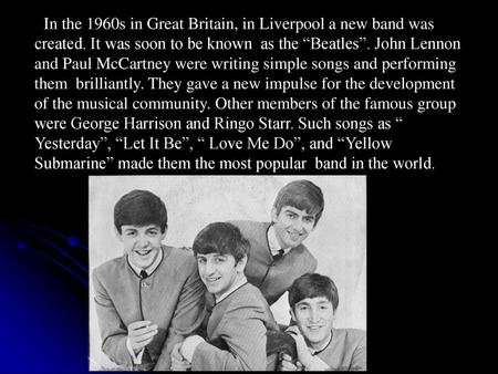 In the 1960s in Great Britain, in Liverpool a new band was created