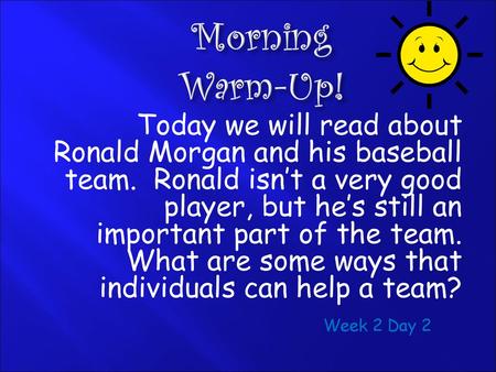 Morning Warm-Up! Today we will read about Ronald Morgan and his baseball team. Ronald isn’t a very good player, but he’s still an important part of the.