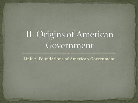 II. Origins of American Government