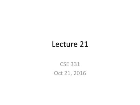 Lecture 21 CSE 331 Oct 21, 2016.