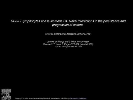 CD8+ T lymphocytes and leukotriene B4: Novel interactions in the persistence and progression of asthma  Erwin W. Gelfand, MD, Azzeddine Dakhama, PhD 