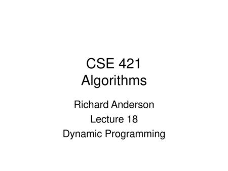 Richard Anderson Lecture 18 Dynamic Programming